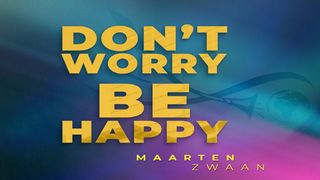 Don't Worry, Be Happy! Lukas 12:25 BasisBijbel