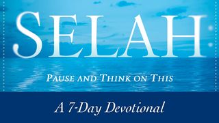 Selah: Pause and Think on This Psalms 55:12-14 New Living Translation