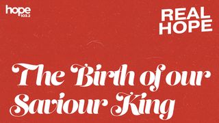 Real Hope: The Birth of Our Saviour King Matthew 3:8 The Passion Translation