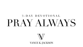 Pray Always 1 Thessalonians 5:17 New International Version (Anglicised)