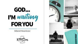God... I'm Waiting for You Psalms 13:6 Amplified Bible