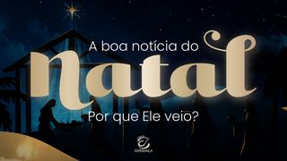 A boa notícia do Natal – Por que Ele veio? 2Timóteo 1:12 Nova Versão Internacional - Português