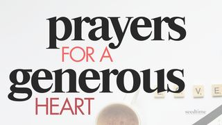 Prayers for a Generous Heart II Corinthians 9:7-8, 11 New King James Version