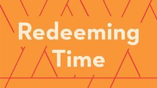 Redeeming Time Ephesians 5:18 Contemporary English Version Interconfessional Edition