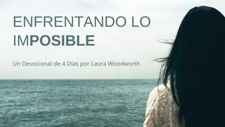 Enfrentando lo Imposible—Un Devocional de 4 Días por Laura Woodworth Éxodo 14:14 La Biblia de las Américas