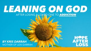 Hope After Loss - Leaning on God After Losing a Loved One to Addiction Psalms 65:2-8 The Message