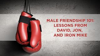 Male Friendship 101: David, Jon, & Iron Mike صَمُوئِيلَ ٱلْأَوَّلُ 16:23-17 الكتاب المقدس