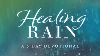 Healing Rain That Makes Us Whole 2 Corinthians 1:8-11 The Message