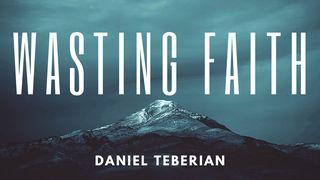 Wasting Faith 1 John 2:10 New Living Translation
