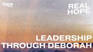 Real Hope: Lessons on Leadership Through Deborah Judges 4:4-24 New International Version