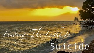 Finding the Light in Suicide 1 Kings 18:30-35 The Message
