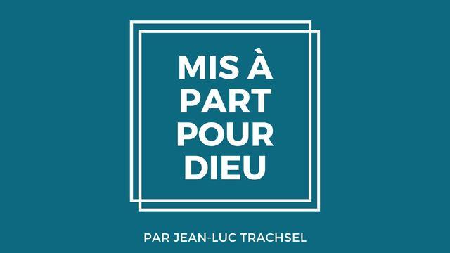 Mis à part pour Dieu - Jean-Luc Trachsel