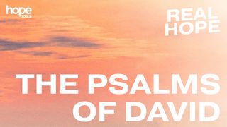 Real Hope: The Psalms of David 2 Samuel 11:2-5 The Message