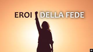 EROI DELLA FEDE Lettera agli Ebrei 11:1-2 Nuova Riveduta 2006