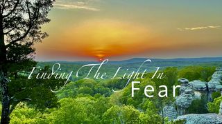 Finding the Light in Fear Psalms 18:6 New Century Version