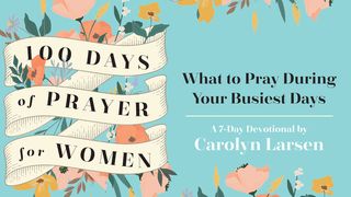100 Days of Prayer for Women: What to Pray During Your Busiest Days by Carolyn Larsen Psalm 106:1-12 English Standard Version 2016