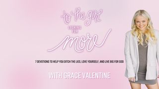 To the Girl Looking for More With Grace Valentine Psalms 30:4-5 The Message