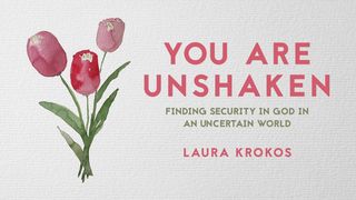You Are Unshaken: Finding Security in God in an Uncertain World Zephaniah 3:16-17 The Message