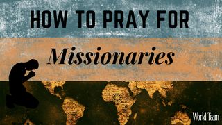 How to Pray for Missionaries II Corinthians 1:8 New King James Version