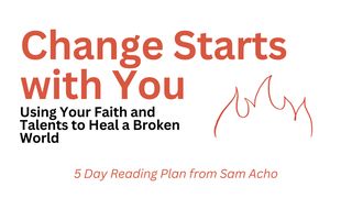 Change Starts With You Psalms 66:16-20 New International Version