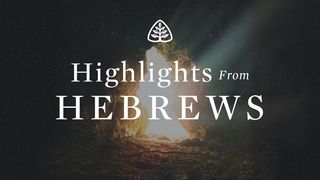 Highlights From Hebrews Hebrews 1:3-6 The Message