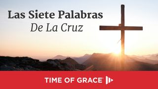 Las Siete Palabras De La Cruz Juan 19:26-27 Traducción en Lenguaje Actual