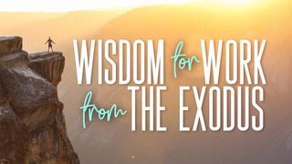 Wisdom for Work From the Exodus Exodus 7:1-2 New International Version