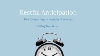 Restful Anticipation Devotional: Find Contentment in Seasons of Waiting Mark 15:6-10 The Message