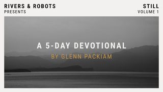 Rivers & Robots - Still Psalms 62:1 New Living Translation