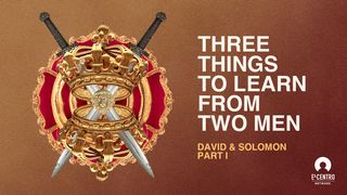 Three Things to Learn From Two Men: David & Solomon 1 Samuel 16:11 English Standard Version 2016