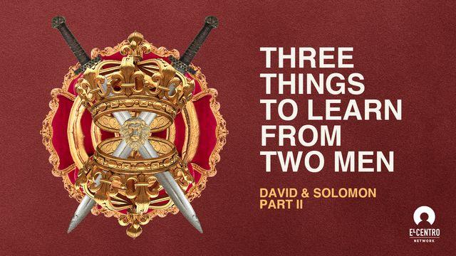 Three Things to Learn From Two Men: David & Solomon Part II