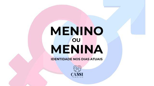 MENINO ou MENINA? Identidade nos dias atuais