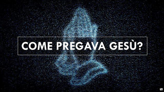 Come Pregava Gesù?