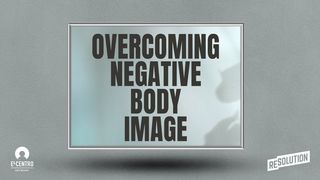 Overcoming Negative Body Image Genesis 1:27 English Standard Version 2016