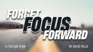 Forget Focus Forward Psalms 118:24 Contemporary English Version