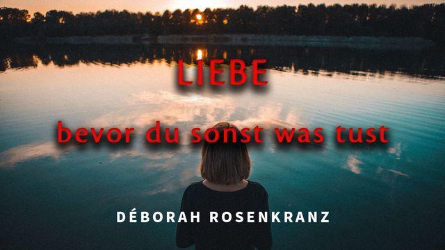 LIEBE, bevor du sonst was tust…