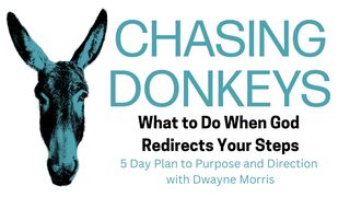 Chasing Donkeys: What to Do When God Redirects Your Steps I Samuel 8:1-9 New King James Version