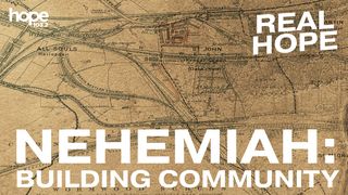 Real Hope: Nehemiah - Building Community Nehemiah 8:10-12 New King James Version