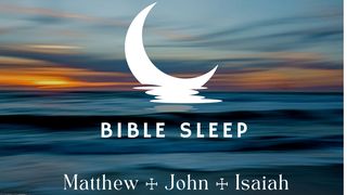 Sleep: Matthew, John, Isaiah John 10:6-10 The Message