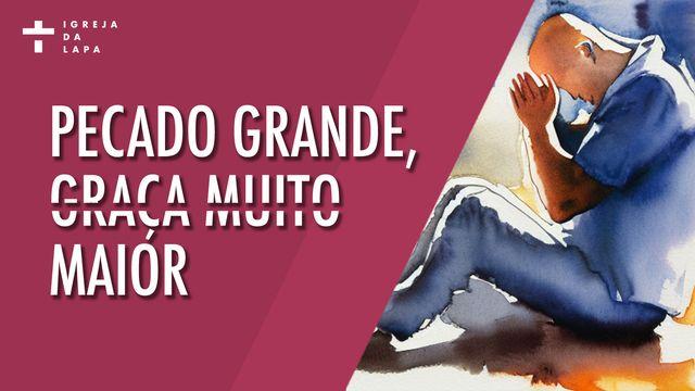 Pecado Grande, Graça Muito Maior