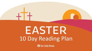 Easter—the Promise of Forgiveness: 10 Reflections From Our Daily Bread Hosea 14:1-3 The Message