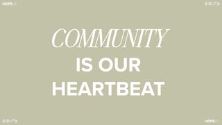 Community Is Our Heartbeat Ephesians 2:14-16 New International Version