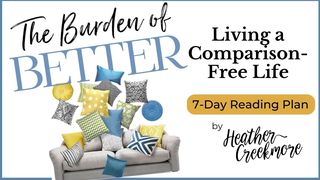 The Burden of Better: Living a Comparison-Free Life Genesis 29:34 New International Version