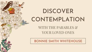 Discover Contemplation With the Parables & Your Loved Ones Matthew 13:1-58 New International Version