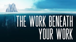 The Work Beneath Your Work Jacob (James) 1:2-3 Tree of Life Version