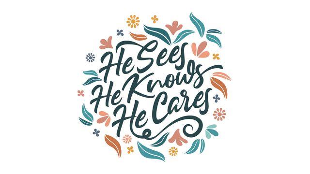 HE SEES, HE KNOWS, HE CARES: THE GOSPEL of LUKE