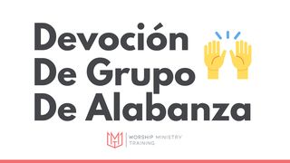 Devoción De Grupo De Alabanza Éxodo 31:3-5 Nueva Versión Internacional - Español