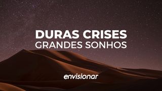 Duras crises, grandes sonhos Eclesiastes 3:5 Nova Versão Internacional - Português