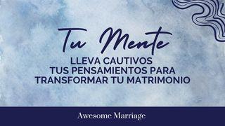 Tu Mente: Lleva Cautivos Tus Pensamientos Para Transformar Tu Matrimonio Mateo 22:37-39 Nueva Versión Internacional - Español