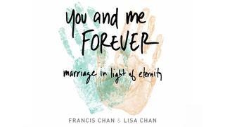 You And Me Forever: Marriage In Light Of Eternity Isaiah 40:21-24 The Message
